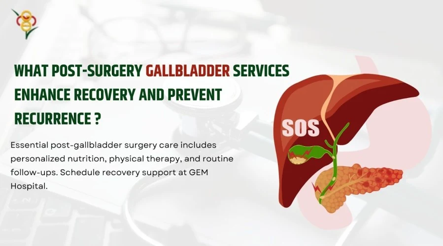 What Post-Surgery Gallbladder Services Enhance Recovery and Prevent Recurrence