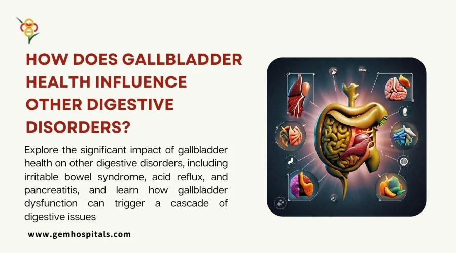 How Does Gallbladder Health Influence Other Digestive Disorders?