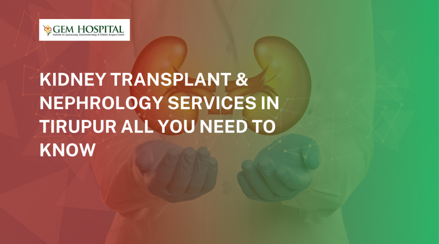 Kidney Transplant & Nephrology Services in Tirupur  All You Need to Know