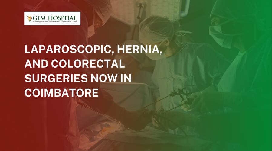 Laparoscopic, Hernia, and Colorectal Surgeries Now in Coimbatore