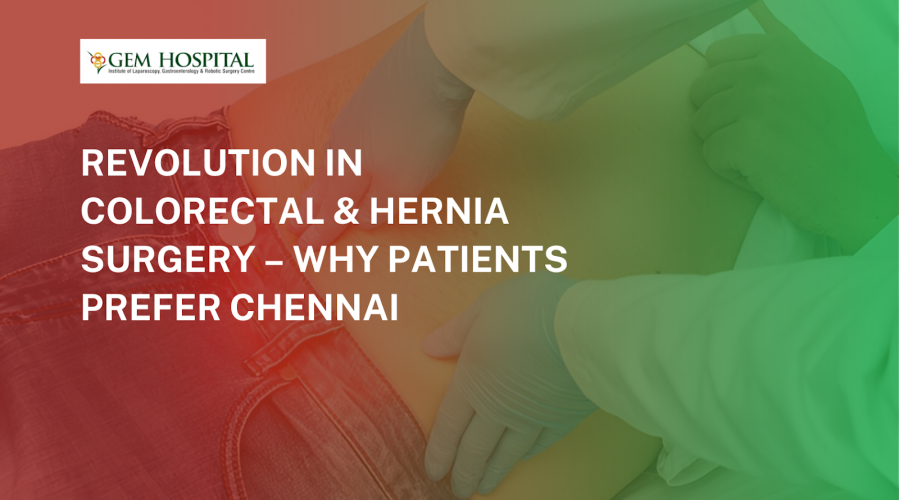 Revolution in Colorectal & Hernia Surgery – Why Patients Prefer Chennai
