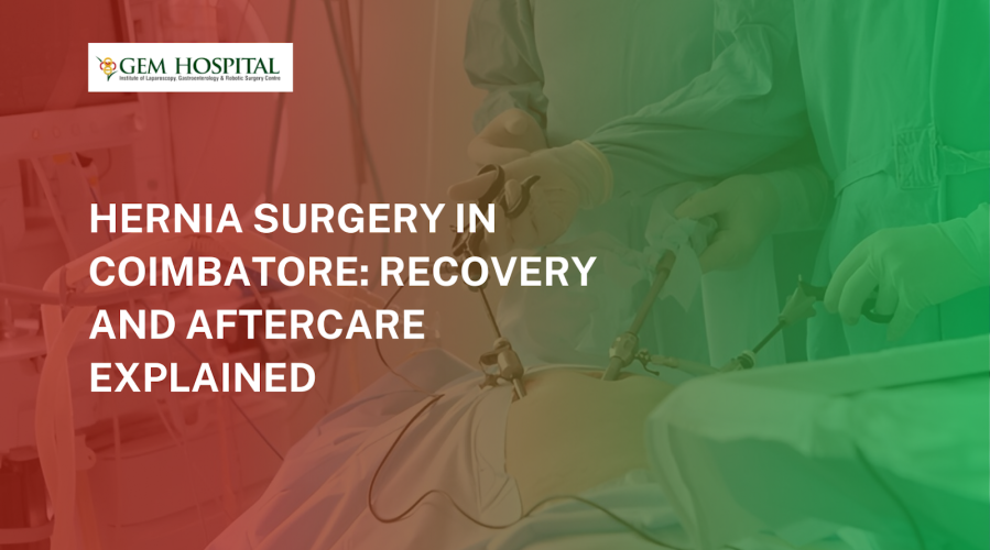 Hernia Surgery in Coimbatore: Recovery and Aftercare Explained