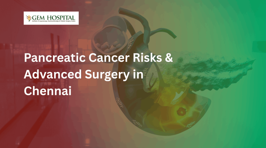 Pancreatic Cancer Risks & Advanced Surgery in Chennai
