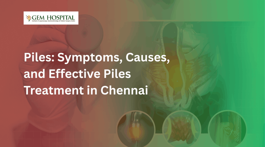 Piles: Symptoms, Causes, and Effective Piles Treatment in Chennai