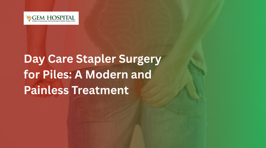 Day Care Stapler Surgery for Piles: A Modern and Painless Treatment