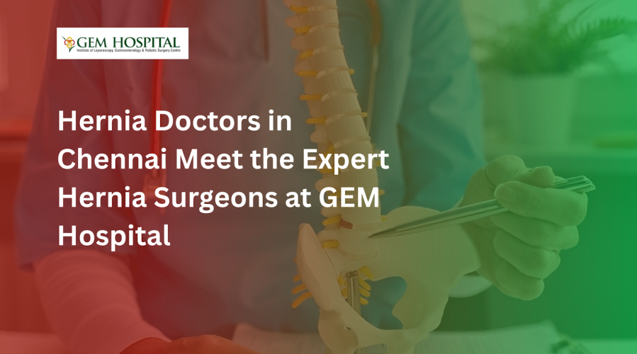 Hernia Doctors in Chennai | Expert Hernia Surgeons at GEM Hospital