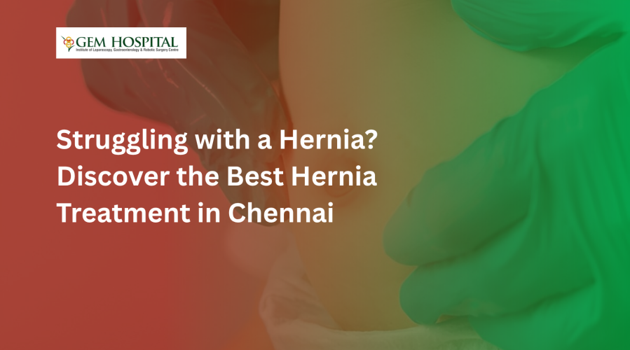 Struggling with a Hernia? Discover the Best Hernia Treatment in Chennai