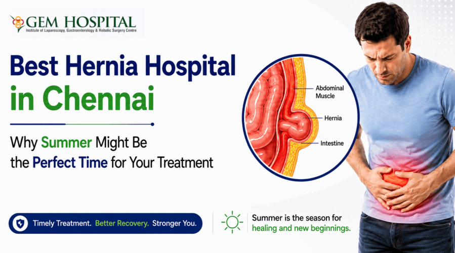 Best Hernia Hospital in Chennai – Why Summer Might Be the Perfect Time for Your Treatment